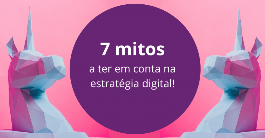 7 mitos a ter em conta na estratégia digital